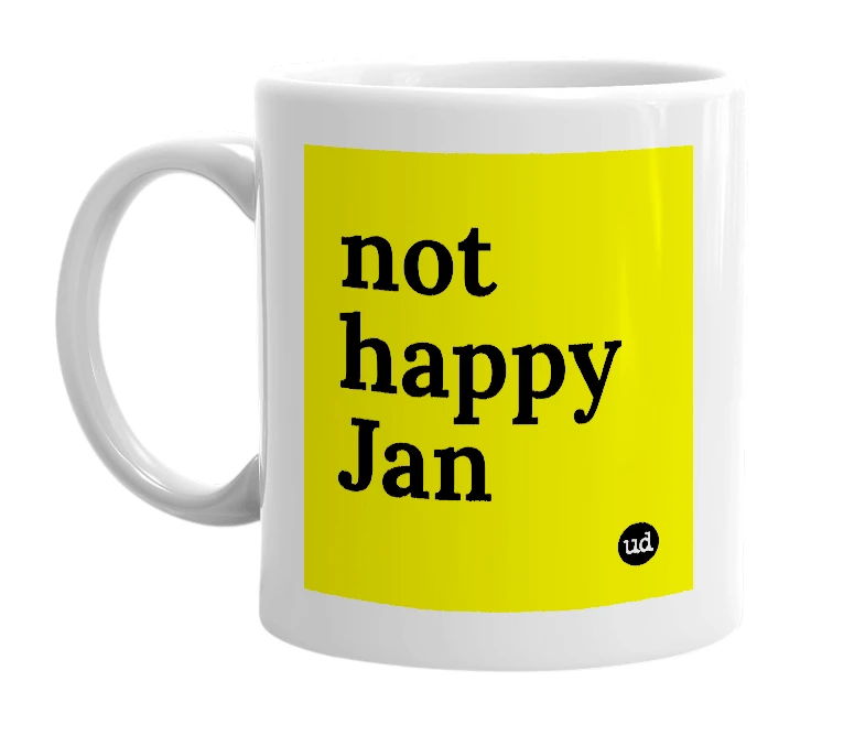 White mug with 'not happy Jan' in bold black letters