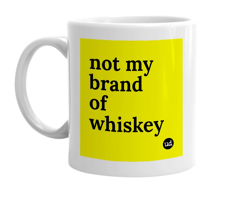 White mug with 'not my brand of whiskey' in bold black letters