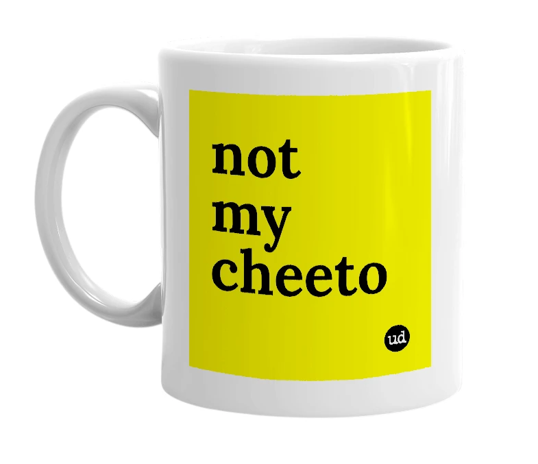 White mug with 'not my cheeto' in bold black letters