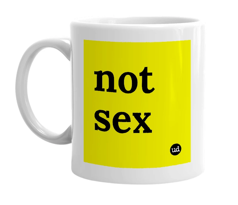 White mug with 'not sex' in bold black letters
