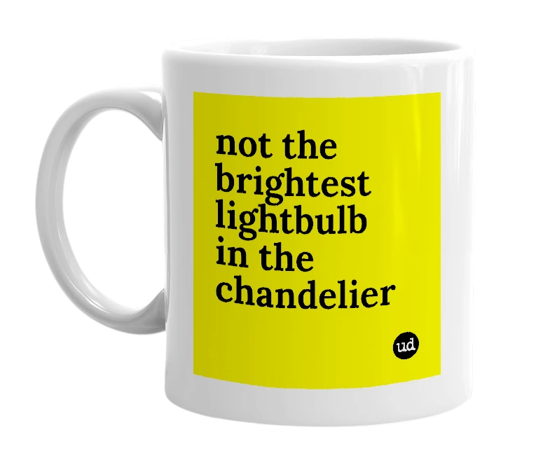 White mug with 'not the brightest lightbulb in the chandelier' in bold black letters