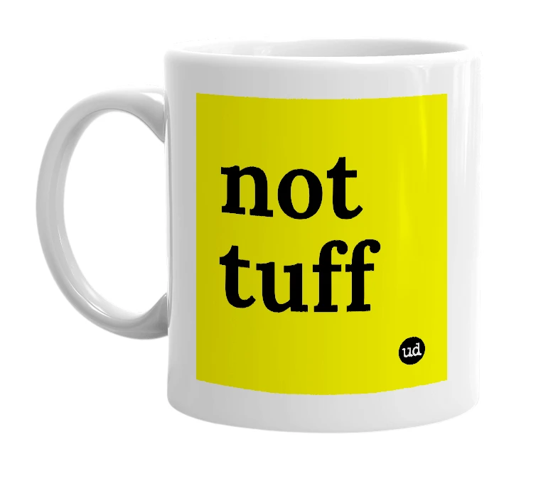 White mug with 'not tuff' in bold black letters