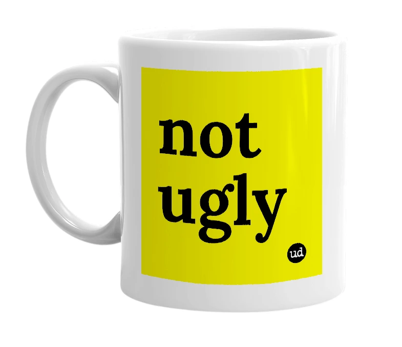 White mug with 'not ugly' in bold black letters