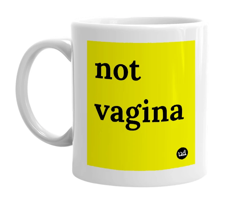 White mug with 'not vagina' in bold black letters