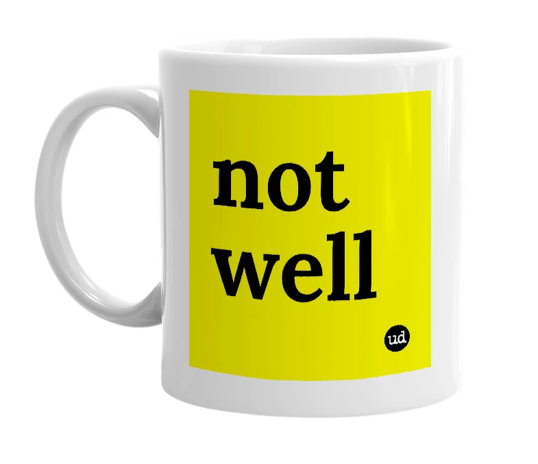 White mug with 'not well' in bold black letters