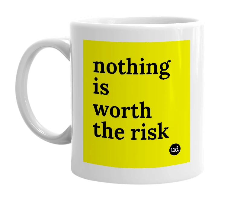 White mug with 'nothing is worth the risk' in bold black letters