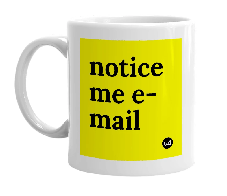 White mug with 'notice me e-mail' in bold black letters