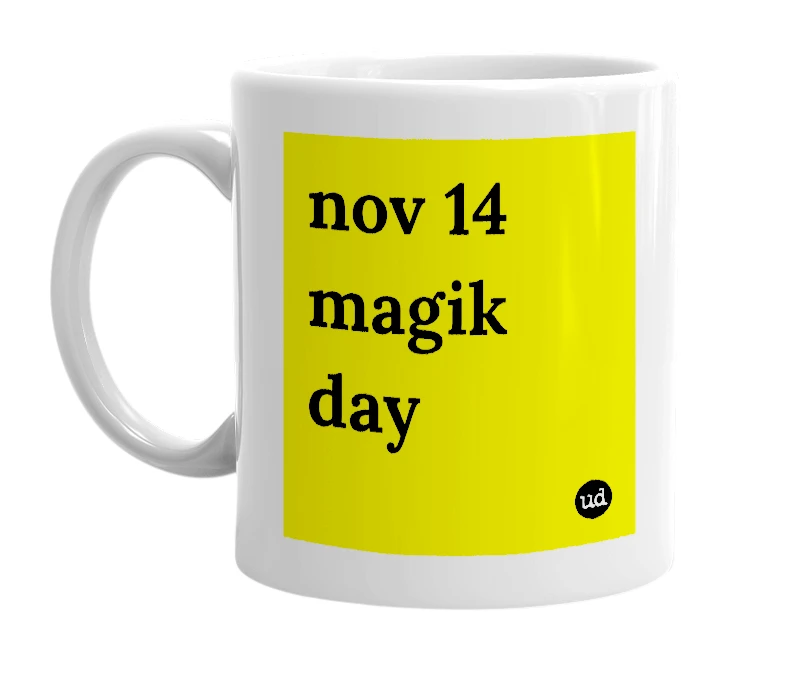 White mug with 'nov 14 magik day' in bold black letters