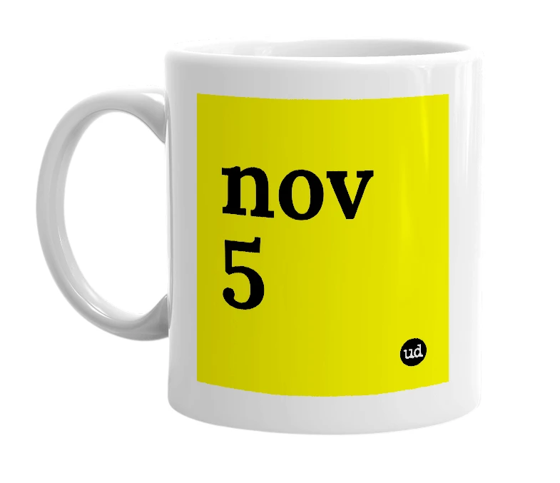 White mug with 'nov 5' in bold black letters