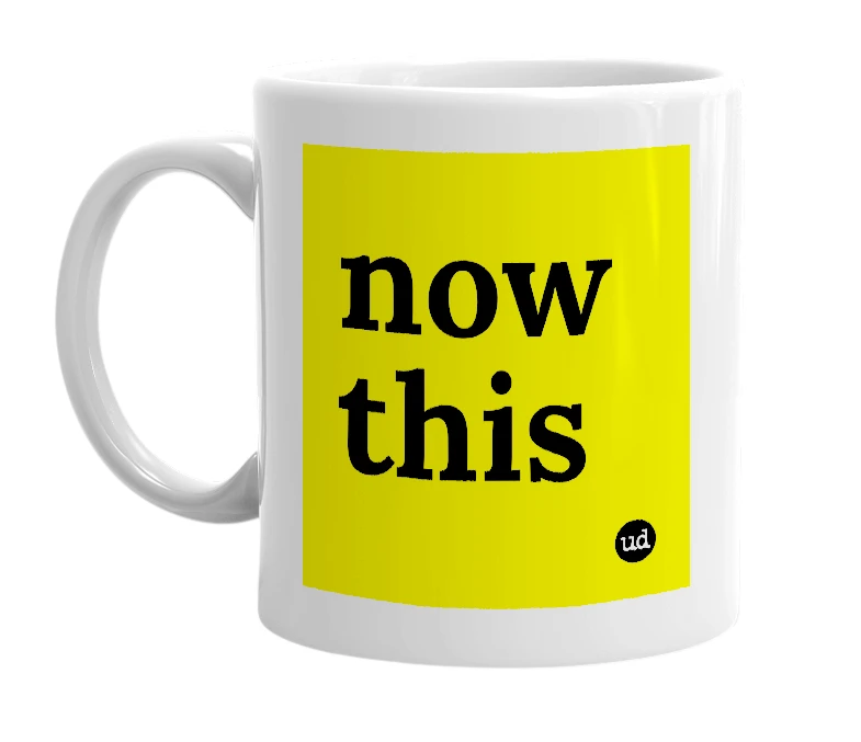White mug with 'now this' in bold black letters