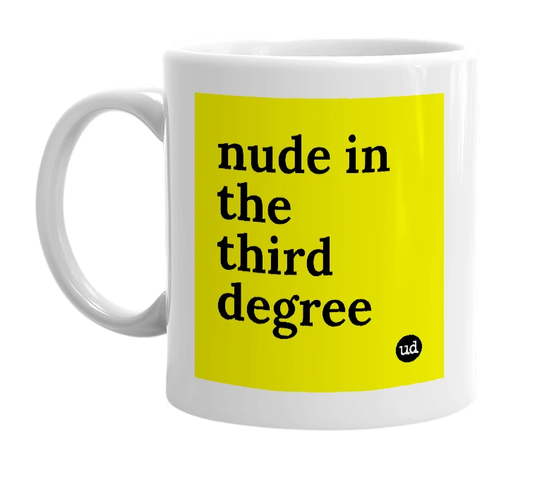 White mug with 'nude in the third degree' in bold black letters