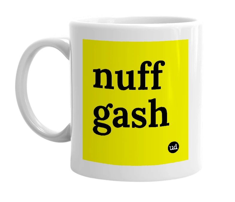 White mug with 'nuff gash' in bold black letters