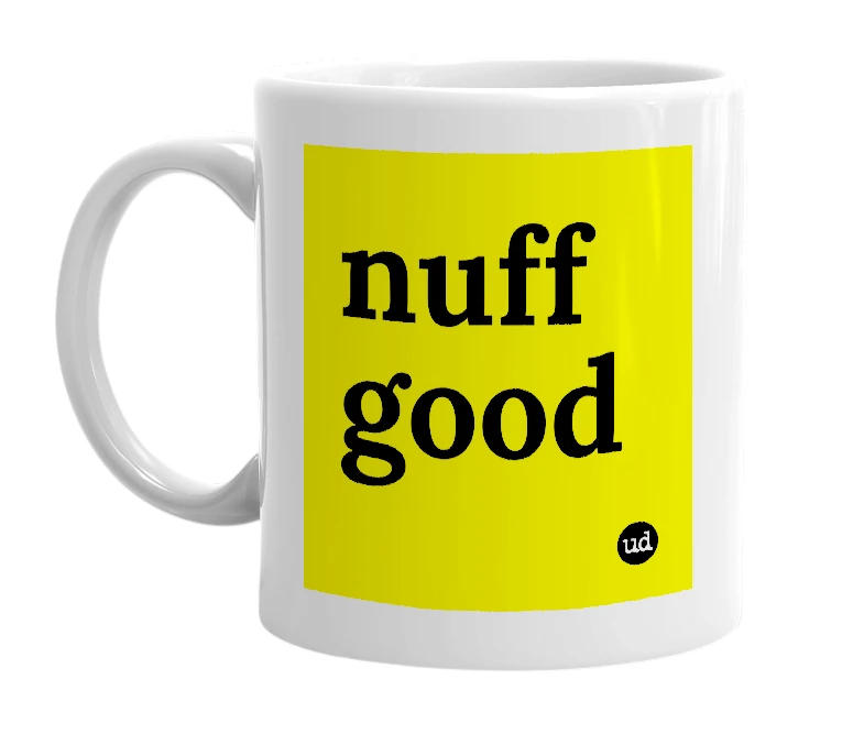 White mug with 'nuff good' in bold black letters