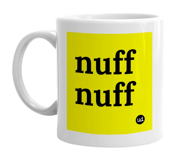White mug with 'nuff nuff' in bold black letters