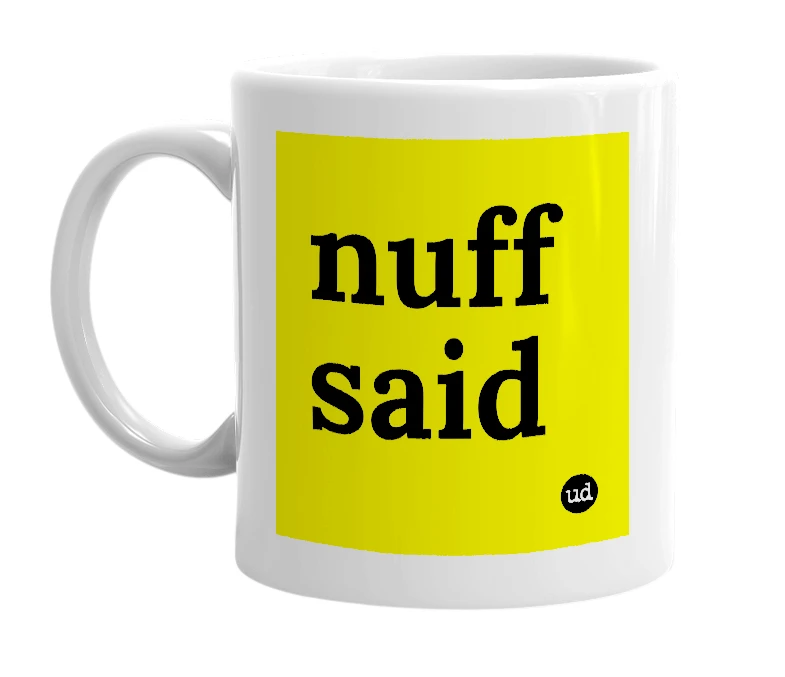 White mug with 'nuff said' in bold black letters