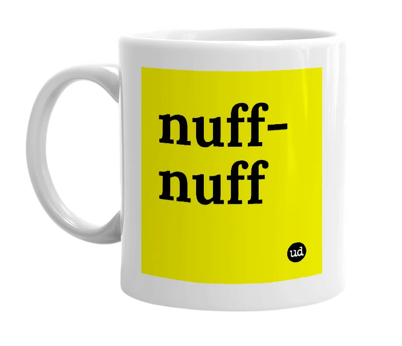 White mug with 'nuff-nuff' in bold black letters