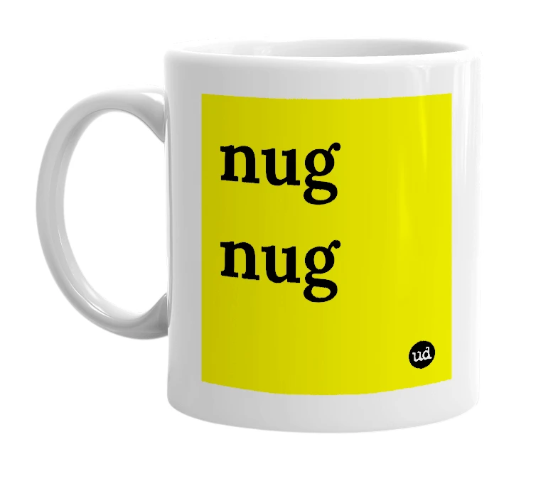 White mug with 'nug nug' in bold black letters