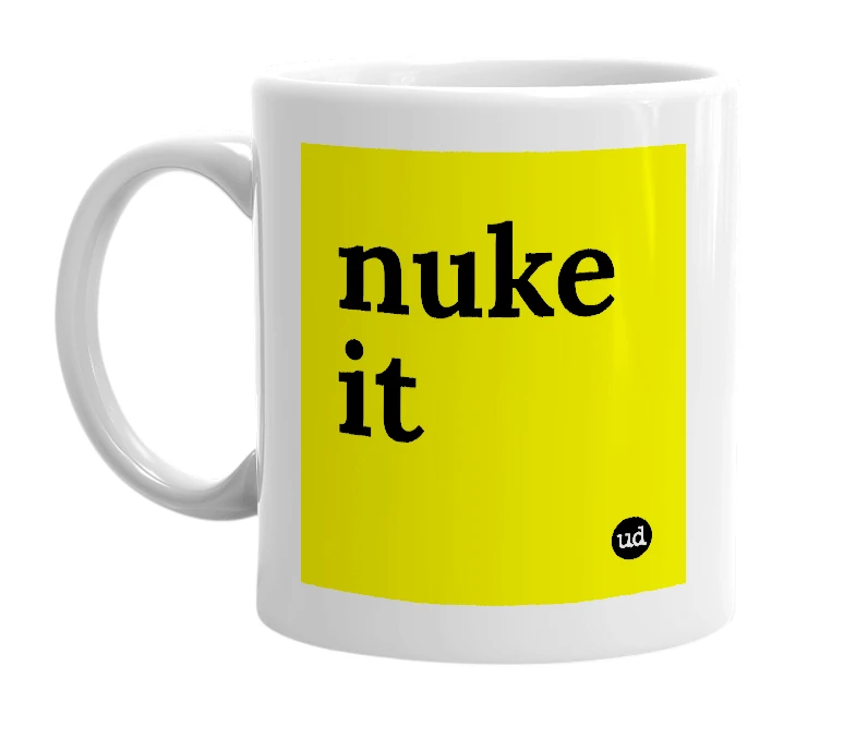 White mug with 'nuke it' in bold black letters