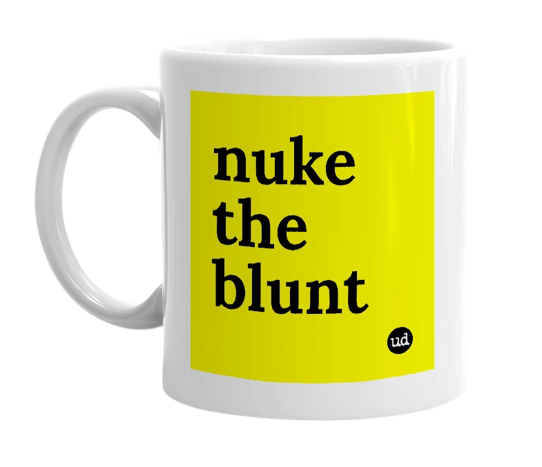White mug with 'nuke the blunt' in bold black letters