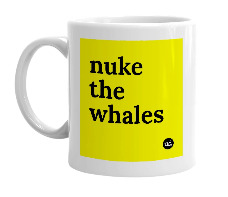 White mug with 'nuke the whales' in bold black letters