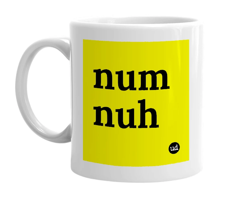 White mug with 'num nuh' in bold black letters