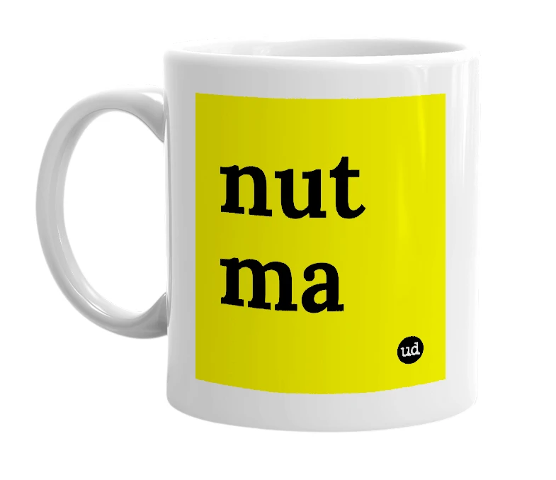 White mug with 'nut ma' in bold black letters