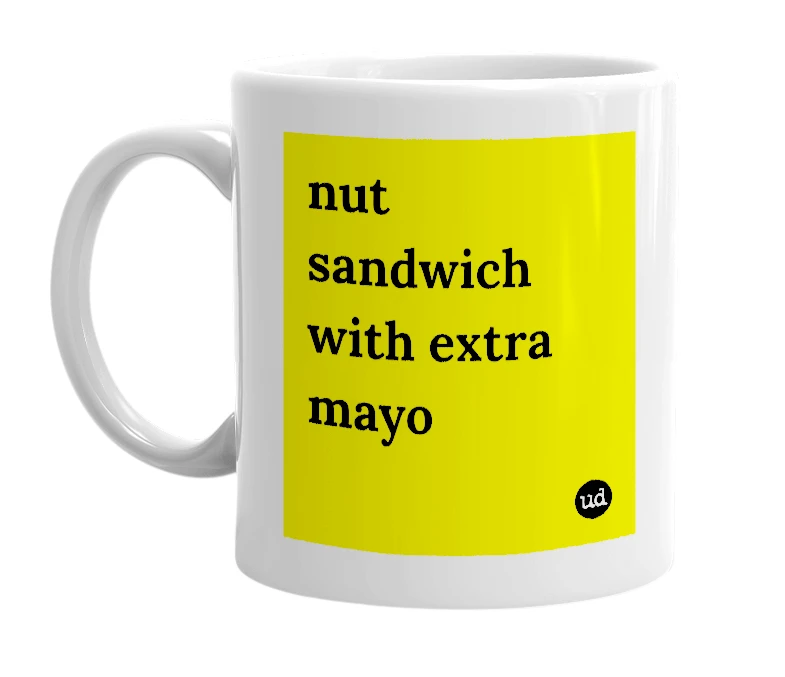 White mug with 'nut sandwich with extra mayo' in bold black letters