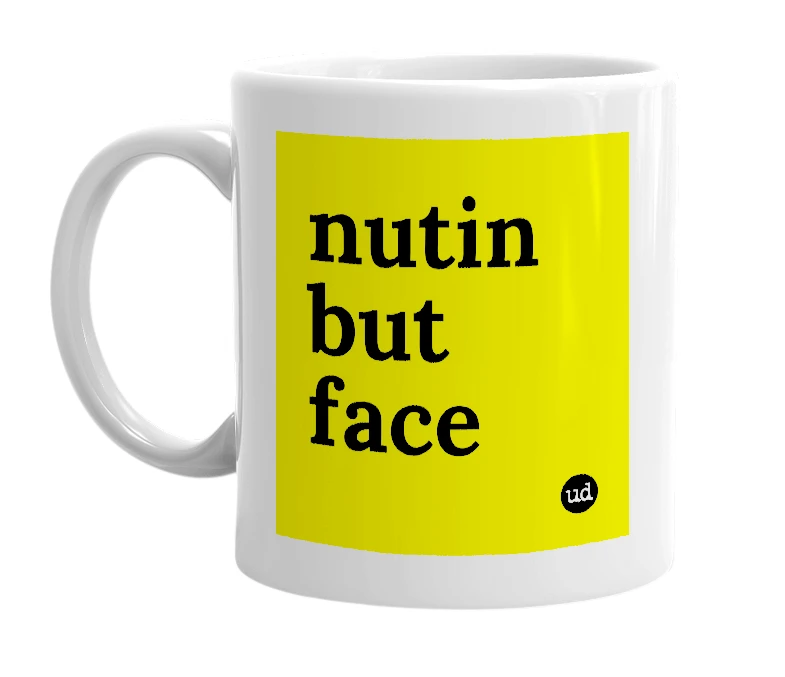 White mug with 'nutin but face' in bold black letters