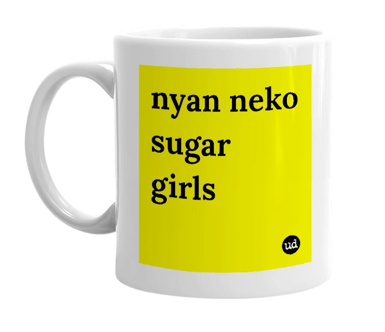White mug with 'nyan neko sugar girls' in bold black letters