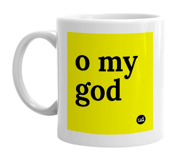 White mug with 'o my god' in bold black letters