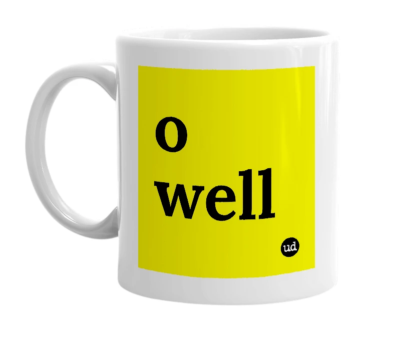 White mug with 'o well' in bold black letters
