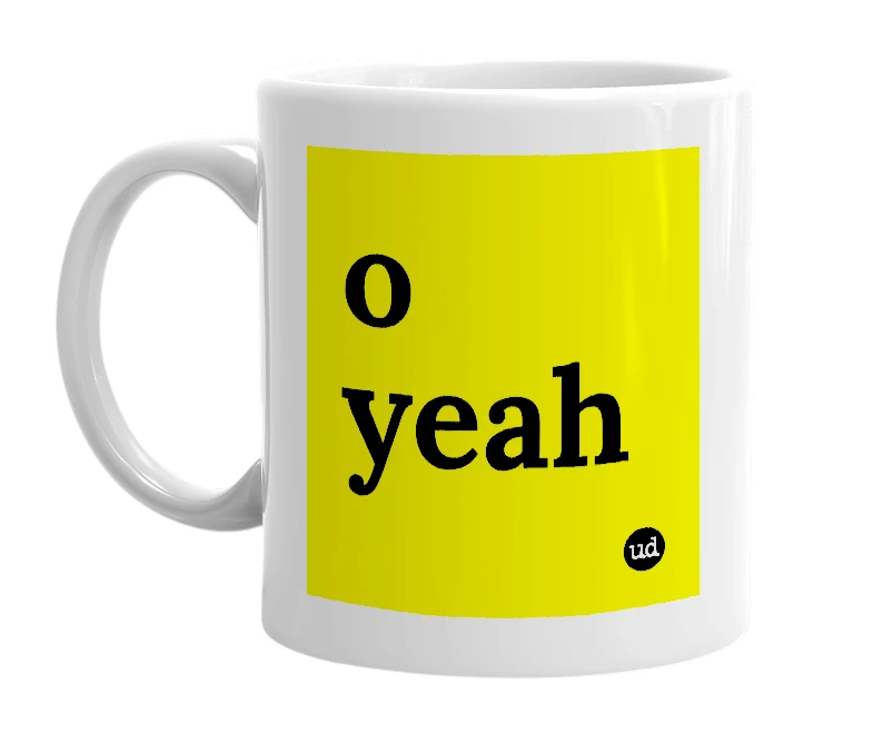 White mug with 'o yeah' in bold black letters