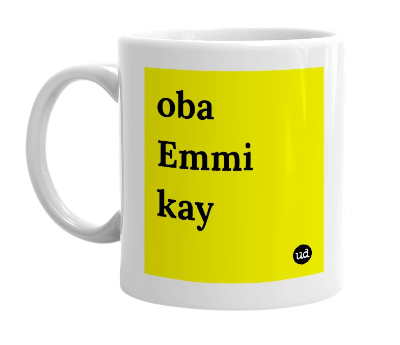 White mug with 'oba Emmi kay' in bold black letters