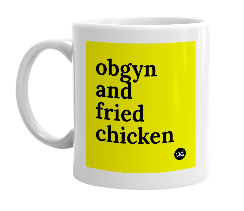 White mug with 'obgyn and fried chicken' in bold black letters