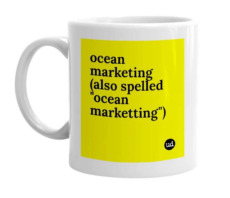 White mug with 'ocean marketing (also spelled "ocean marketting")' in bold black letters