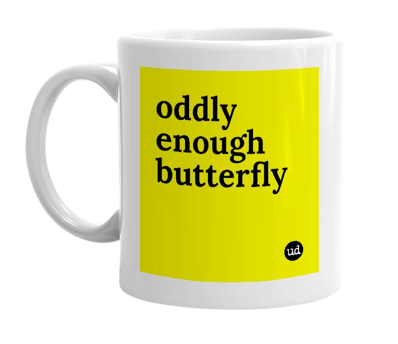 White mug with 'oddly enough butterfly' in bold black letters