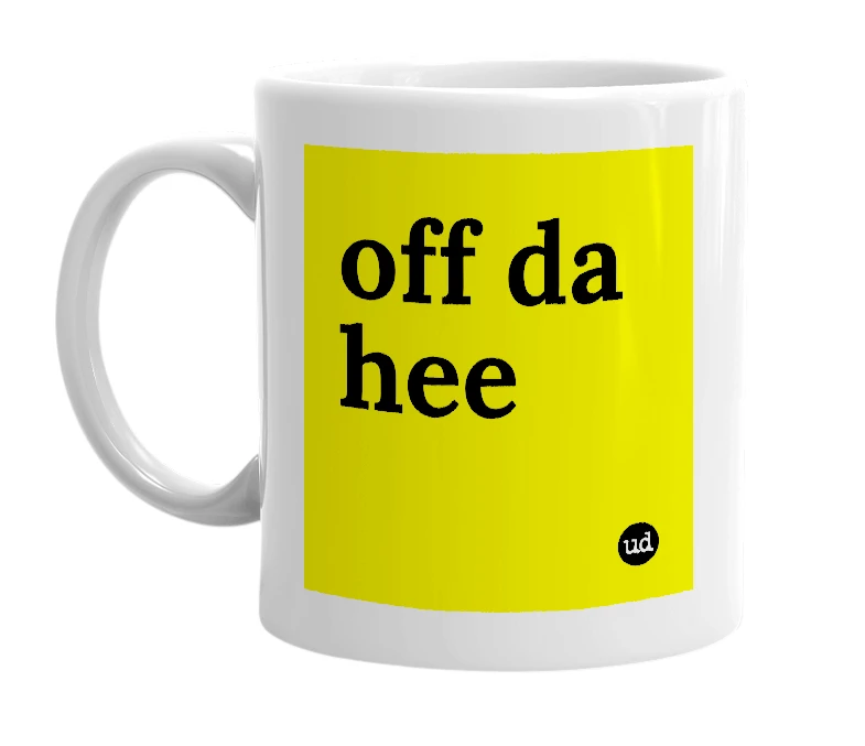 White mug with 'off da hee' in bold black letters