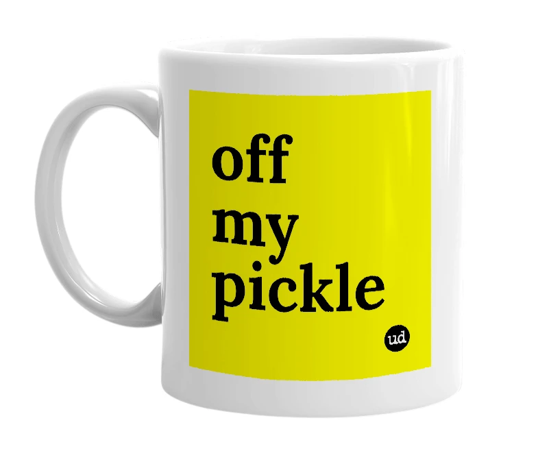 White mug with 'off my pickle' in bold black letters