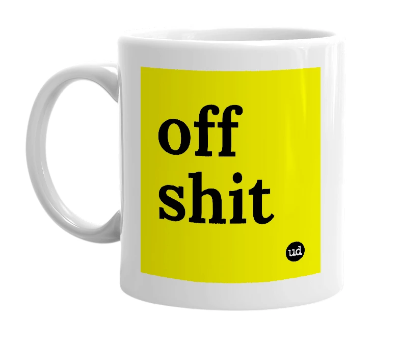 White mug with 'off shit' in bold black letters