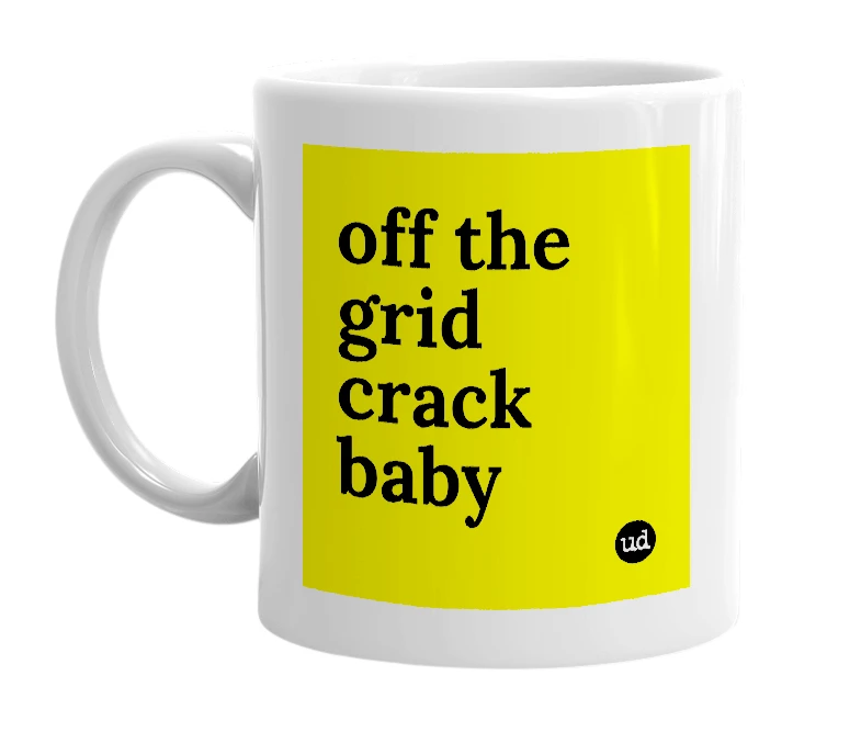 White mug with 'off the grid crack baby' in bold black letters