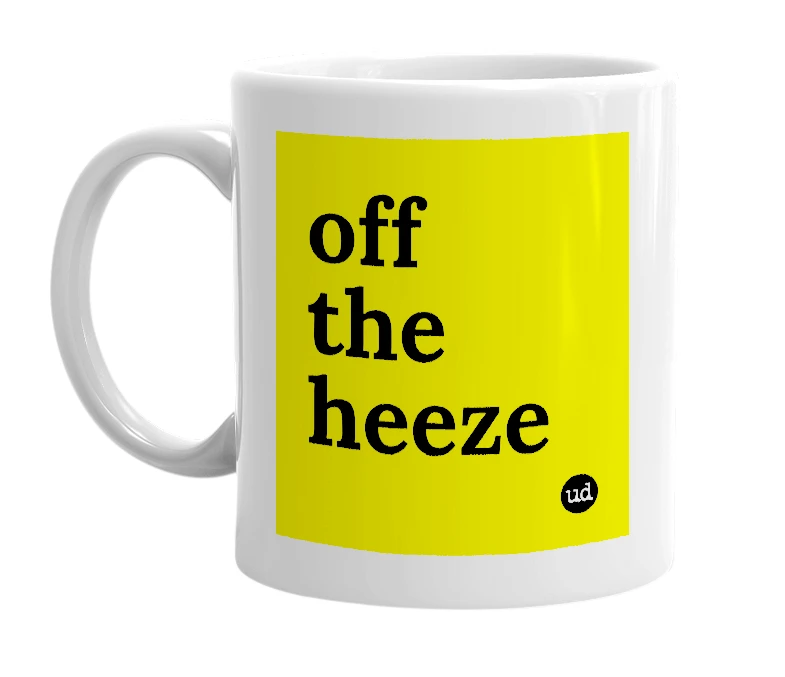 White mug with 'off the heeze' in bold black letters