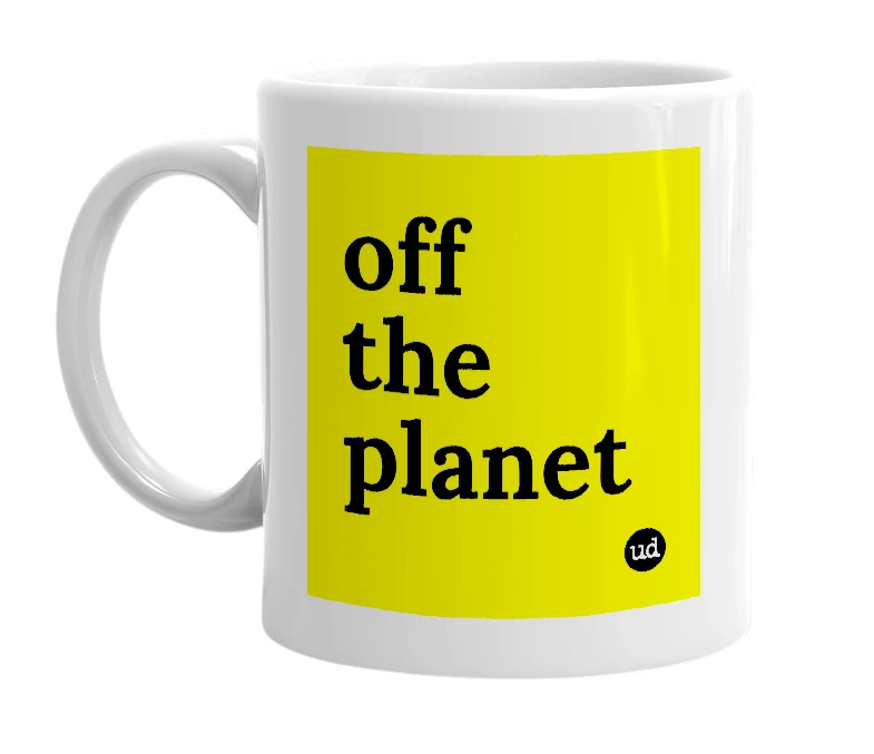 White mug with 'off the planet' in bold black letters