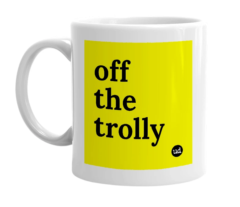 White mug with 'off the trolly' in bold black letters