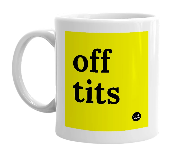 White mug with 'off tits' in bold black letters