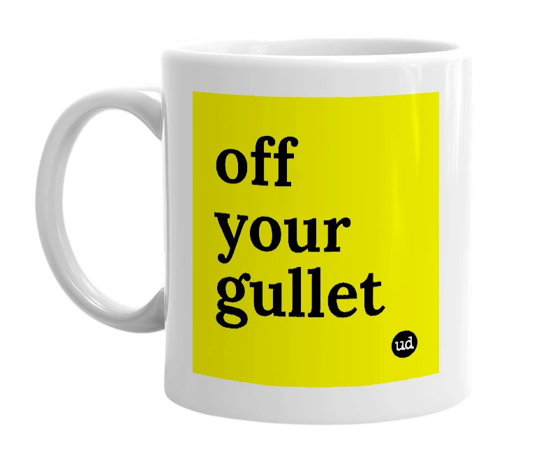 White mug with 'off your gullet' in bold black letters