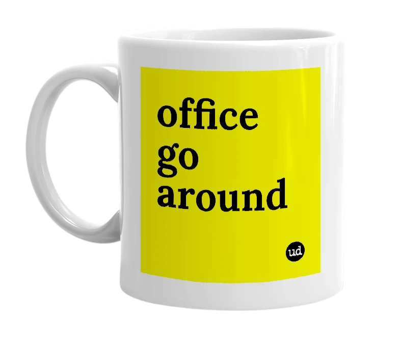 White mug with 'office go around' in bold black letters