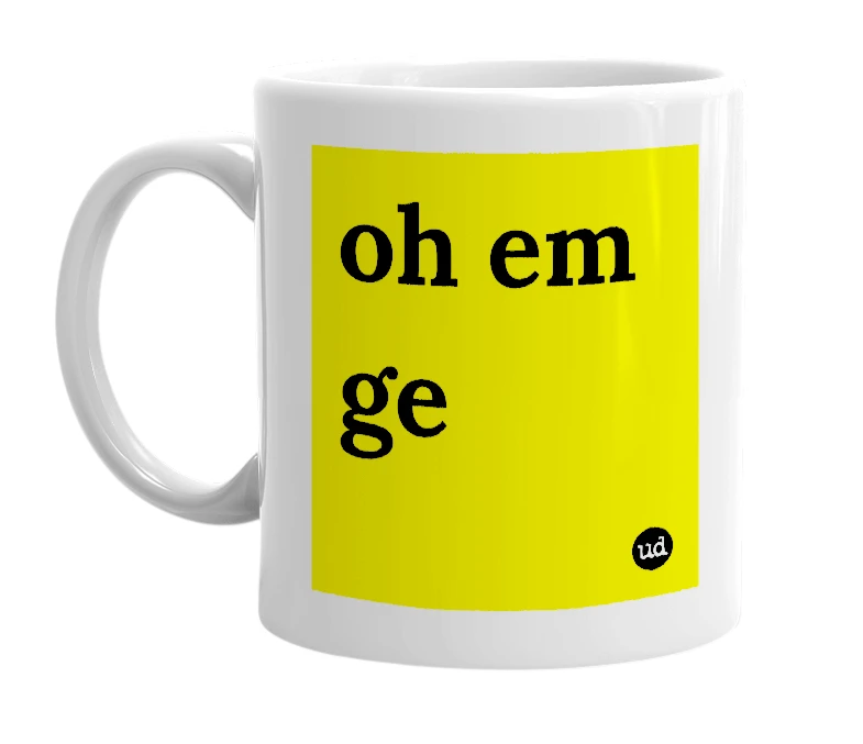 White mug with 'oh em ge' in bold black letters