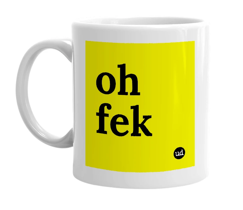 White mug with 'oh fek' in bold black letters