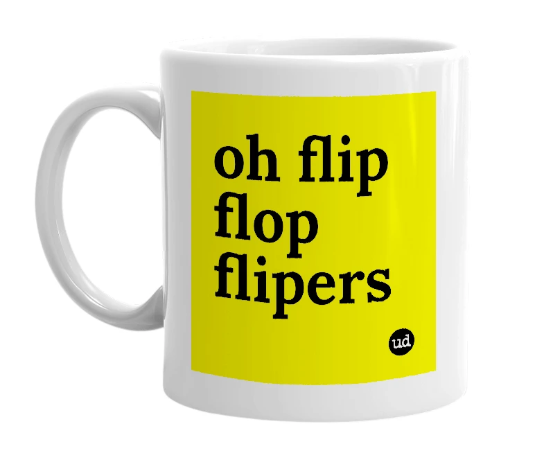 White mug with 'oh flip flop flipers' in bold black letters