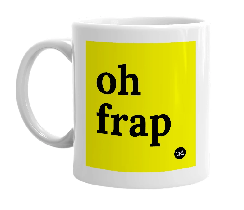 White mug with 'oh frap' in bold black letters